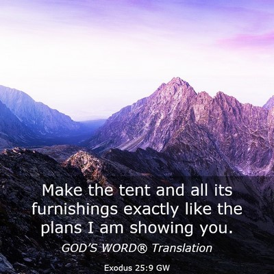 Picture 03 - Exodus 25:9 GW - Make the tent and all its furnishings exactly - Bible Verse Picture
