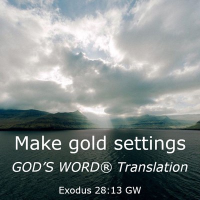 Picture 03 - Exodus 28:13 GW - Make gold - Bible Verse Picture