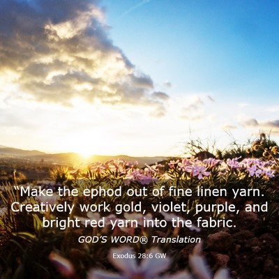 Picture 03 - Exodus 28:6 GW - “Make the ephod out of fine linen yarn. - Bible Verse Picture