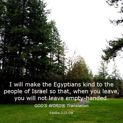Picture 03 - Exodus 3:21 GW - I will make the Egyptians kind to the people of - Bible Verse Picture
