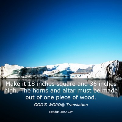 Picture 03 - Exodus 30:2 GW - Make it 18 inches square and 36 inches high. The - Bible Verse Picture