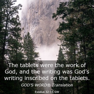 Picture 03 - Exodus 32:16 GW - The tablets were the work of God, and the writing - Bible Verse Picture