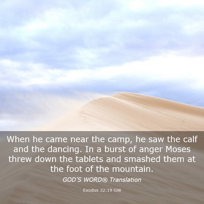 Picture 03 - Exodus 32:19 GW - When he came near the camp, he saw the calf and - Bible Verse Picture