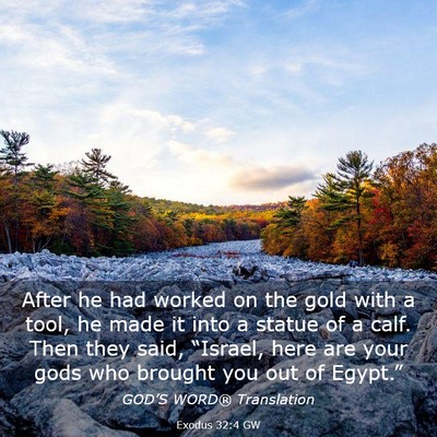 Picture 03 - Exodus 32:4 GW - After he had worked on the gold with a tool, he - Bible Verse Picture