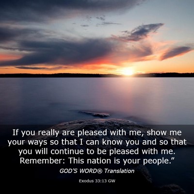 Picture 03 - Exodus 33:13 GW - If you really are pleased with me, show me your - Bible Verse Picture