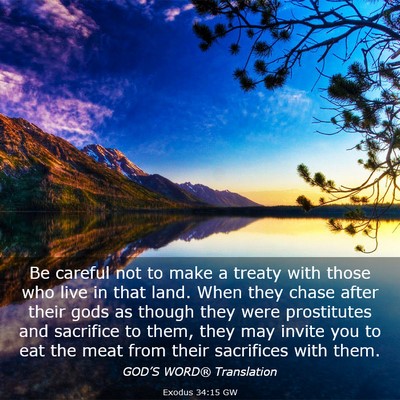 Picture 03 - Exodus 34:15 GW - Be careful not to make a treaty with those who - Bible Verse Picture