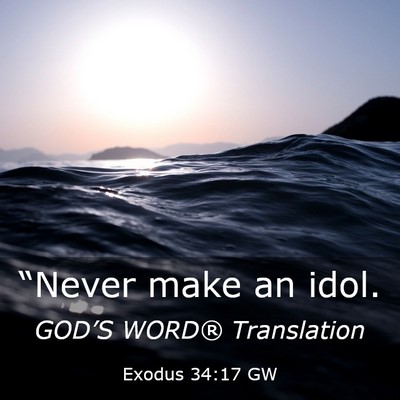 Picture 03 - Exodus 34:17 GW - “Never make an - Bible Verse Picture