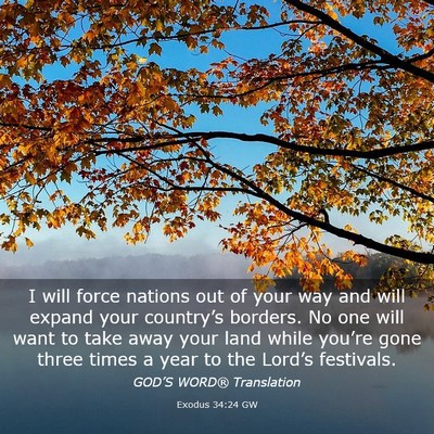 Picture 03 - Exodus 34:24 GW - I will force nations out of your way and will - Bible Verse Picture
