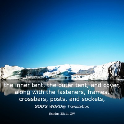 Picture 03 - Exodus 35:11 GW - the inner tent, the outer tent, and cover, along - Bible Verse Picture