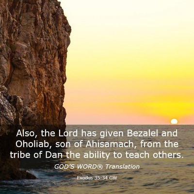 Picture 03 - Exodus 35:34 GW - Also, the Lord has given Bezalel and Oholiab, son - Bible Verse Picture
