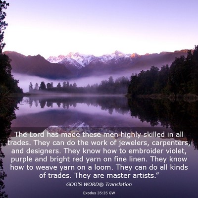 Picture 03 - Exodus 35:35 GW - The Lord has made these men highly skilled in all - Bible Verse Picture