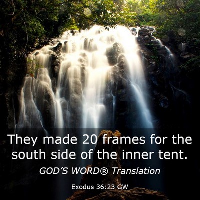 Picture 03 - Exodus 36:23 GW - They made 20 frames for the south side of the - Bible Verse Picture