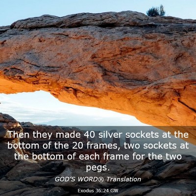 Picture 03 - Exodus 36:24 GW - Then they made 40 silver sockets at the bottom of - Bible Verse Picture