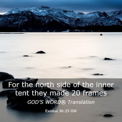 Picture 03 - Exodus 36:25 GW - For the north side of the inner tent they made 20 - Bible Verse Picture