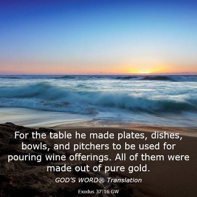 Picture 03 - Exodus 37:16 GW - For the table he made plates, dishes, bowls, and - Bible Verse Picture