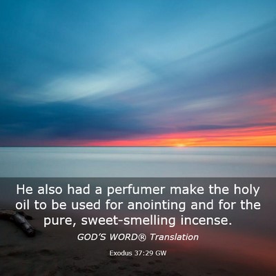 Picture 03 - Exodus 37:29 GW - He also had a perfumer make the holy oil to be - Bible Verse Picture