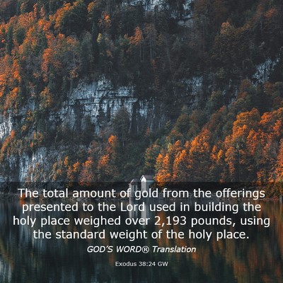 Picture 03 - Exodus 38:24 GW - The total amount of gold from the offerings - Bible Verse Picture