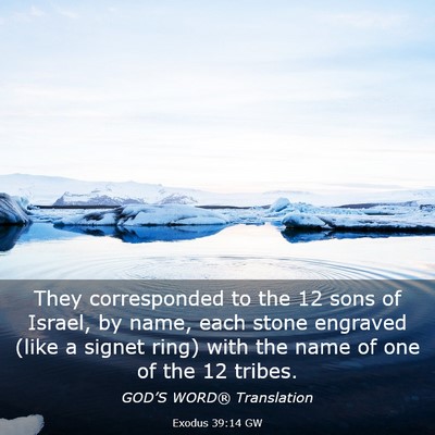 Picture 03 - Exodus 39:14 GW - They corresponded to the 12 sons of Israel, by - Bible Verse Picture