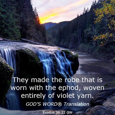 Picture 03 - Exodus 39:22 GW - They made the robe that is worn with the ephod, - Bible Verse Picture