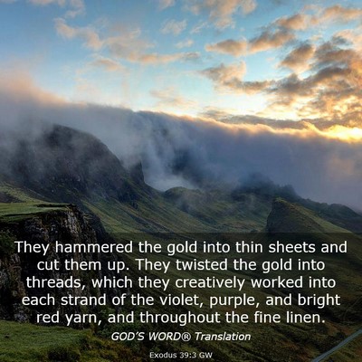 Picture 03 - Exodus 39:3 GW - They hammered the gold into thin sheets and cut - Bible Verse Picture
