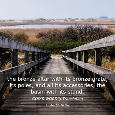Picture 03 - Exodus 39:39 GW - the bronze altar with its bronze grate, its - Bible Verse Picture