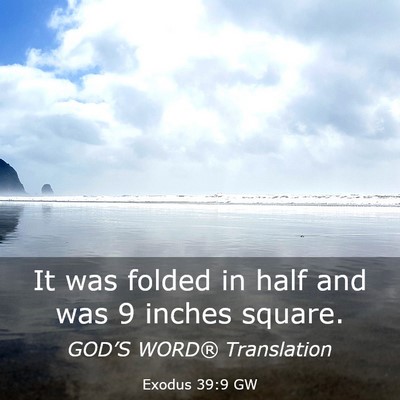 Picture 03 - Exodus 39:9 GW - It was folded in half and was 9 inches - Bible Verse Picture