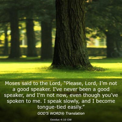 Picture 03 - Exodus 4:10 GW - Moses said to the Lord, “Please, Lord, I’m - Bible Verse Picture
