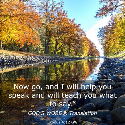 Picture 03 - Exodus 4:12 GW - Now go, and I will help you speak and will teach - Bible Verse Picture