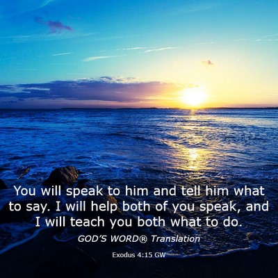 Picture 03 - Exodus 4:15 GW - You will speak to him and tell him what to say. I - Bible Verse Picture