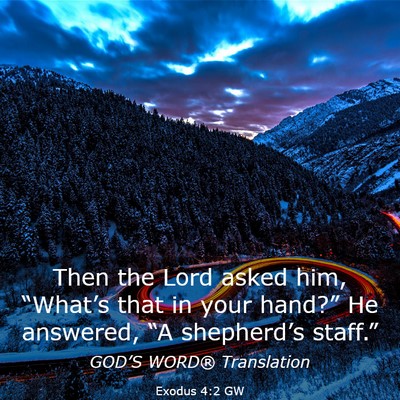 Picture 03 - Exodus 4:2 GW - Then the Lord asked him, “What’s that in your - Bible Verse Picture