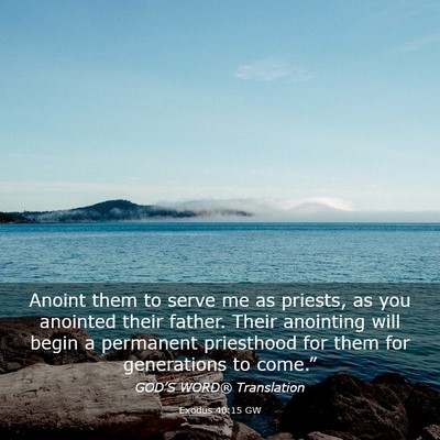 Picture 03 - Exodus 40:15 GW - Anoint them to serve me as priests, as you - Bible Verse Picture