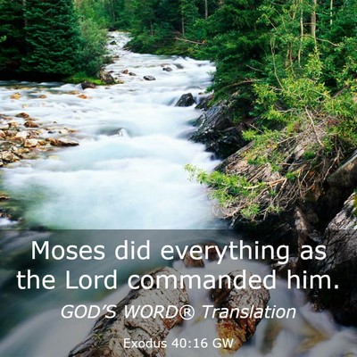 Picture 03 - Exodus 40:16 GW - Moses did everything as the Lord commanded - Bible Verse Picture