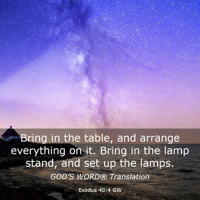 Picture 03 - Exodus 40:4 GW - Bring in the table, and arrange everything on it. - Bible Verse Picture