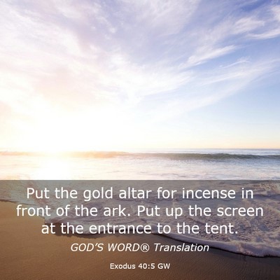 Picture 03 - Exodus 40:5 GW - Put the gold altar for incense in front of the - Bible Verse Picture