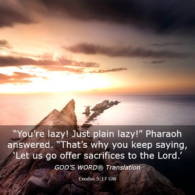 Picture 03 - Exodus 5:17 GW - “You’re lazy! Just plain lazy!” Pharaoh - Bible Verse Picture