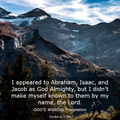 Picture 03 - Exodus 6:3 GW - I appeared to Abraham, Isaac, and Jacob as God - Bible Verse Picture