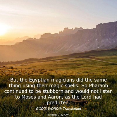 Picture 03 - Exodus 7:22 GW - But the Egyptian magicians did the same thing - Bible Verse Picture