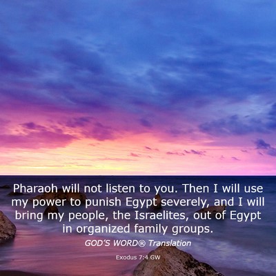 Picture 03 - Exodus 7:4 GW - Pharaoh will not listen to you. Then I will use - Bible Verse Picture