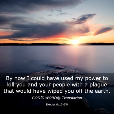 Picture 03 - Exodus 9:15 GW - By now I could have used my power to kill you and - Bible Verse Picture
