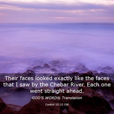 Picture 03 - Ezekiel 10:22 GW - Their faces looked exactly like the faces that I - Bible Verse Picture