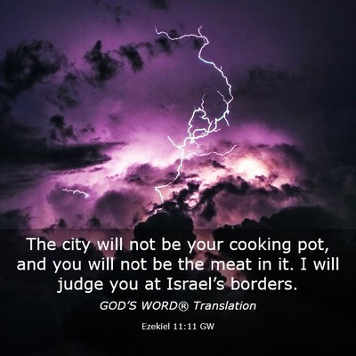 Picture 03 - Ezekiel 11:11 GW - The city will not be your cooking pot, and you - Bible Verse Picture