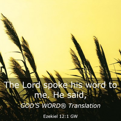 Picture 03 - Ezekiel 12:1 GW - The Lord spoke his word to me. He - Bible Verse Picture