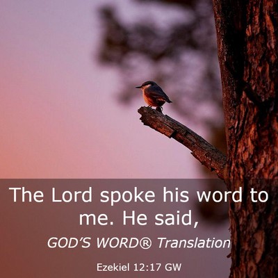 Picture 03 - Ezekiel 12:17 GW - The Lord spoke his word to me. He - Bible Verse Picture