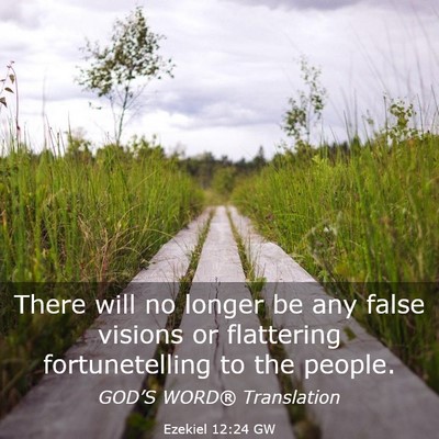 Picture 03 - Ezekiel 12:24 GW - There will no longer be any false visions or - Bible Verse Picture
