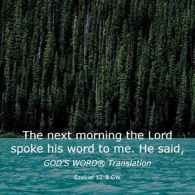 Picture 03 - Ezekiel 12:8 GW - The next morning the Lord spoke his word to me. - Bible Verse Picture