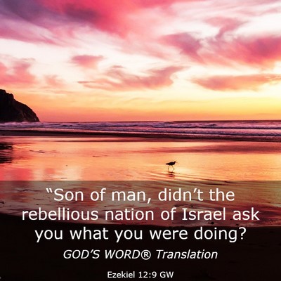 Picture 03 - Ezekiel 12:9 GW - “Son of man, didn’t the rebellious nation of - Bible Verse Picture