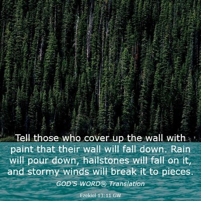 Picture 03 - Ezekiel 13:11 GW - Tell those who cover up the wall with paint that - Bible Verse Picture