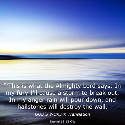 Picture 03 - Ezekiel 13:13 GW - “‘This is what the Almighty Lord says: In my - Bible Verse Picture