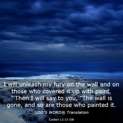 Picture 03 - Ezekiel 13:15 GW - I will unleash my fury on the wall and on those - Bible Verse Picture