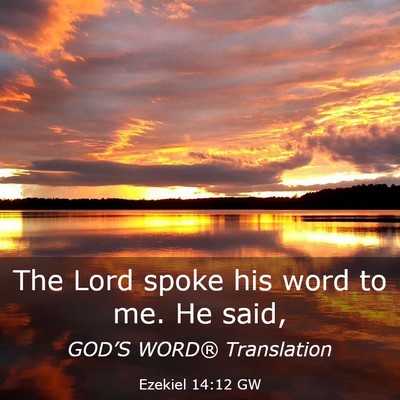 Picture 03 - Ezekiel 14:12 GW - The Lord spoke his word to me. He - Bible Verse Picture